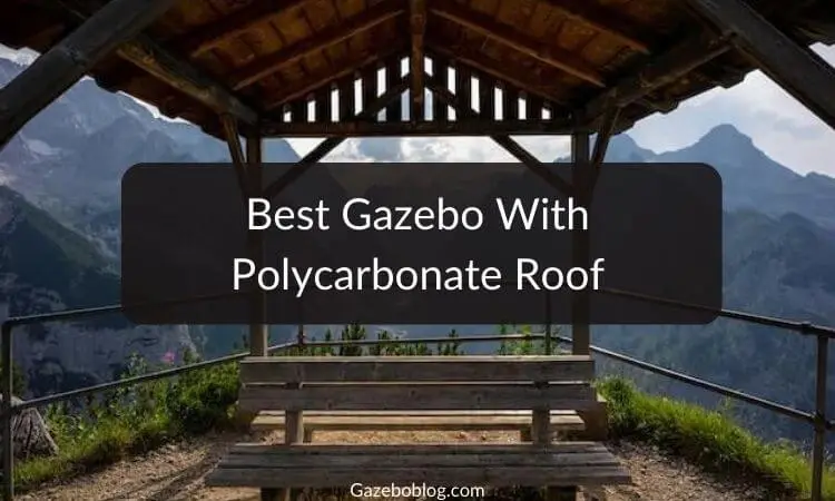 5 Best Gazebo With Polycarbonate Roof (2023)